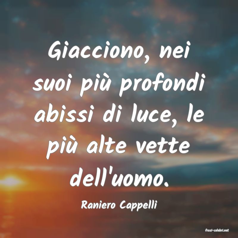 frasi di  Raniero Cappelli
