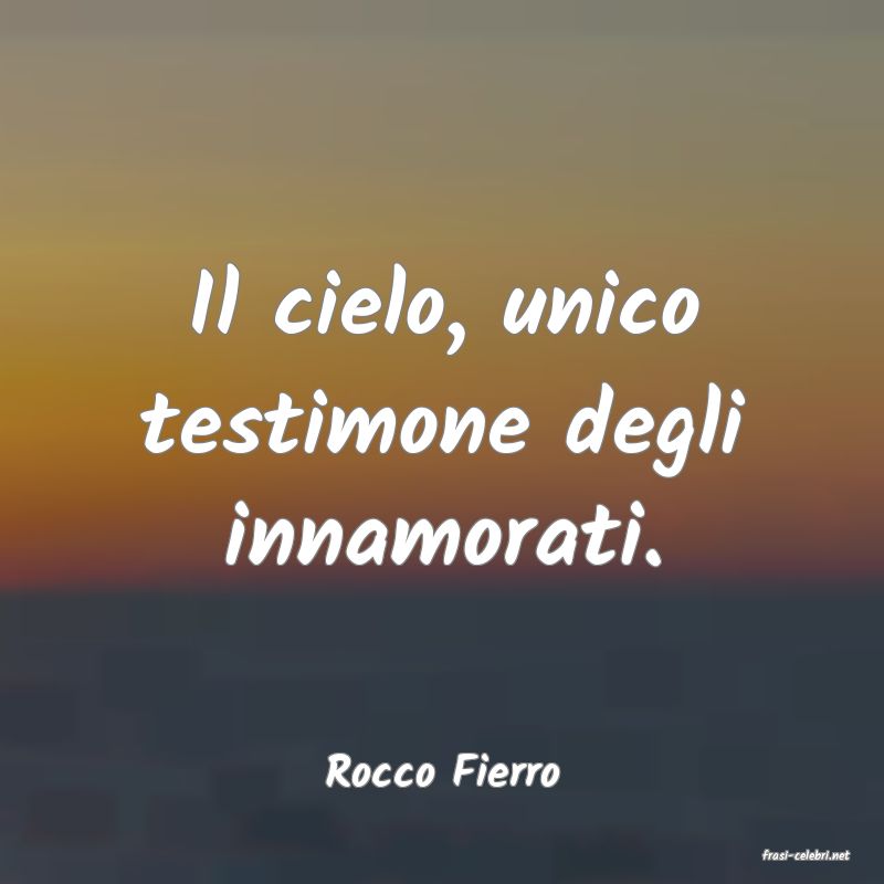 frasi di  Rocco Fierro
