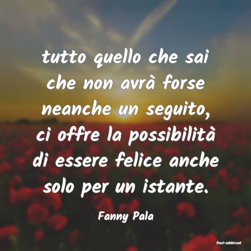 frasi di  Fanny Pala
