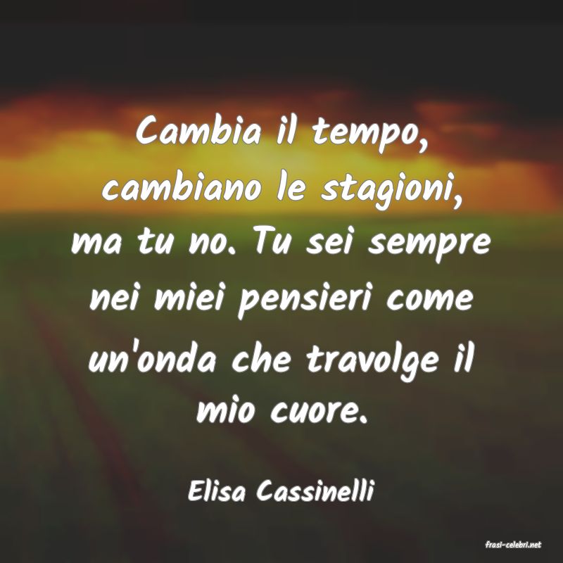 frasi di  Elisa Cassinelli
