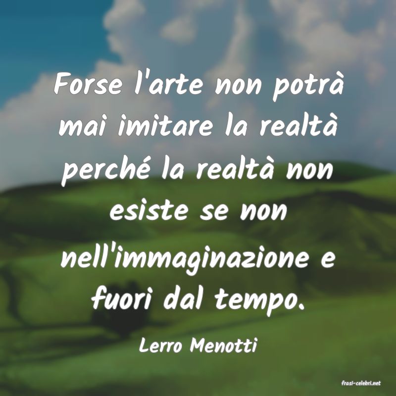 frasi di  Lerro Menotti
