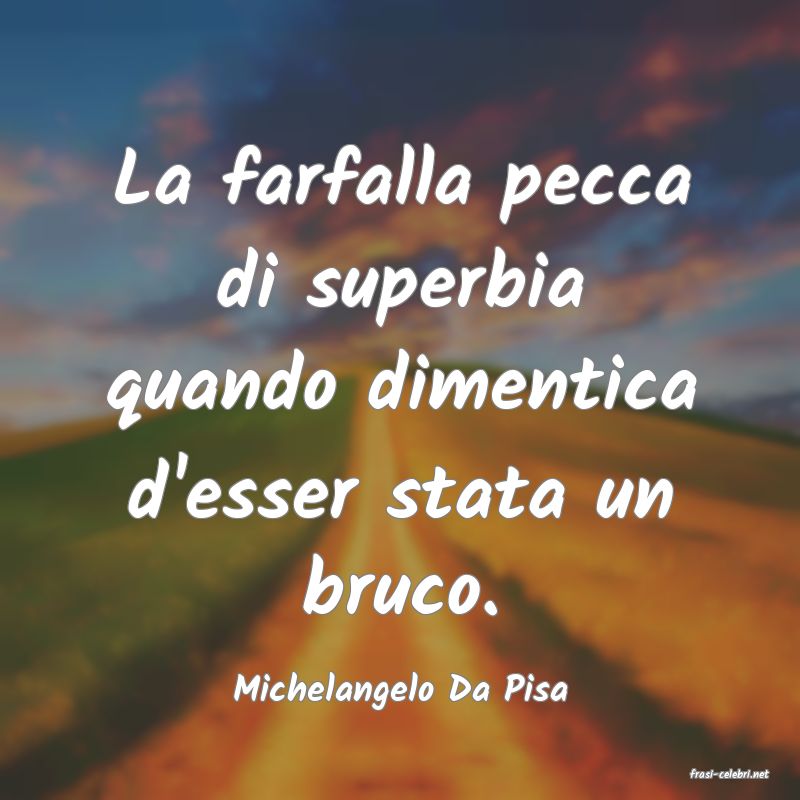 frasi di  Michelangelo Da Pisa
