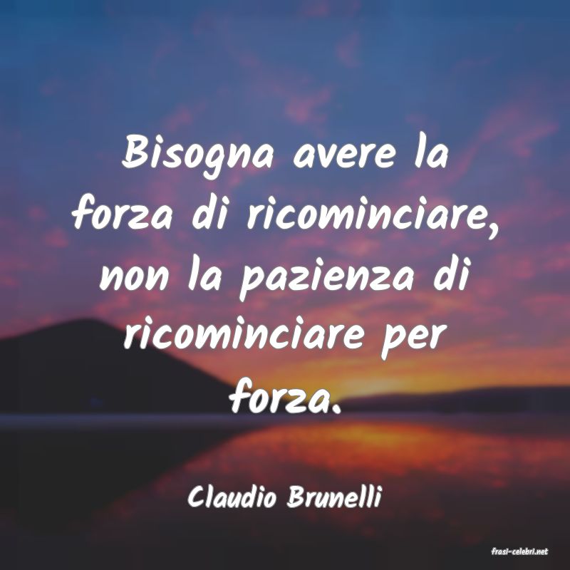 frasi di  Claudio Brunelli
