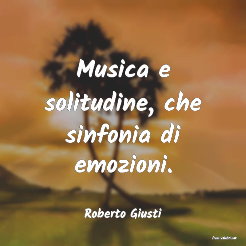 frasi di  Roberto Giusti
