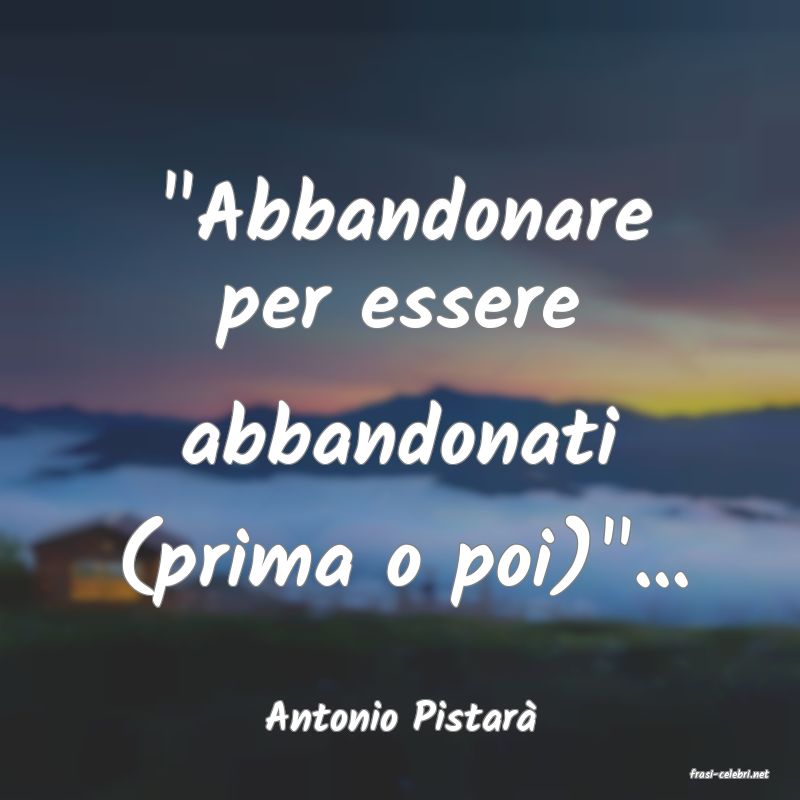 frasi di Antonio Pistar