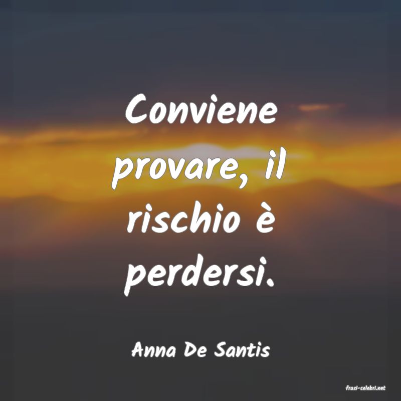 frasi di  Anna De Santis
