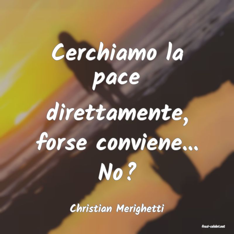 frasi di Christian Merighetti