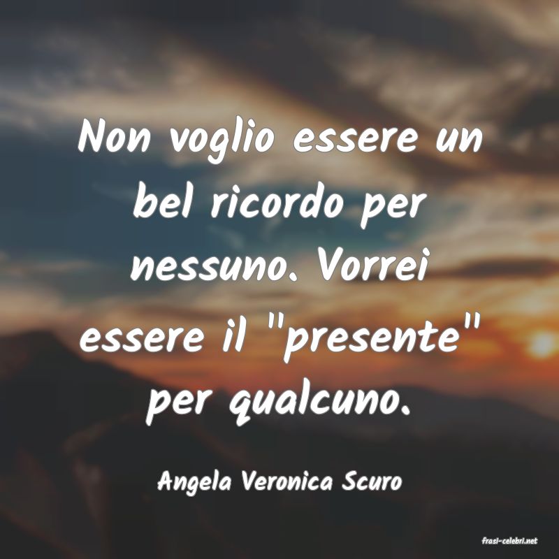 frasi di  Angela Veronica Scuro
