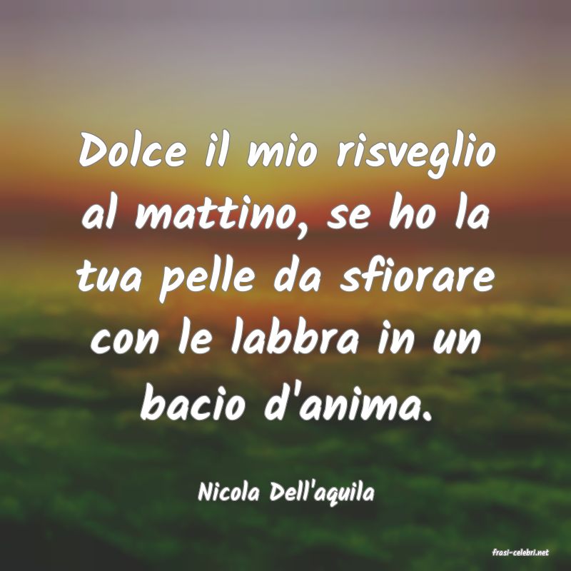 frasi di  Nicola Dell'aquila
