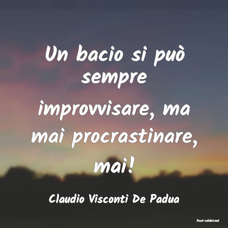 frasi di  Claudio Visconti De Padua
