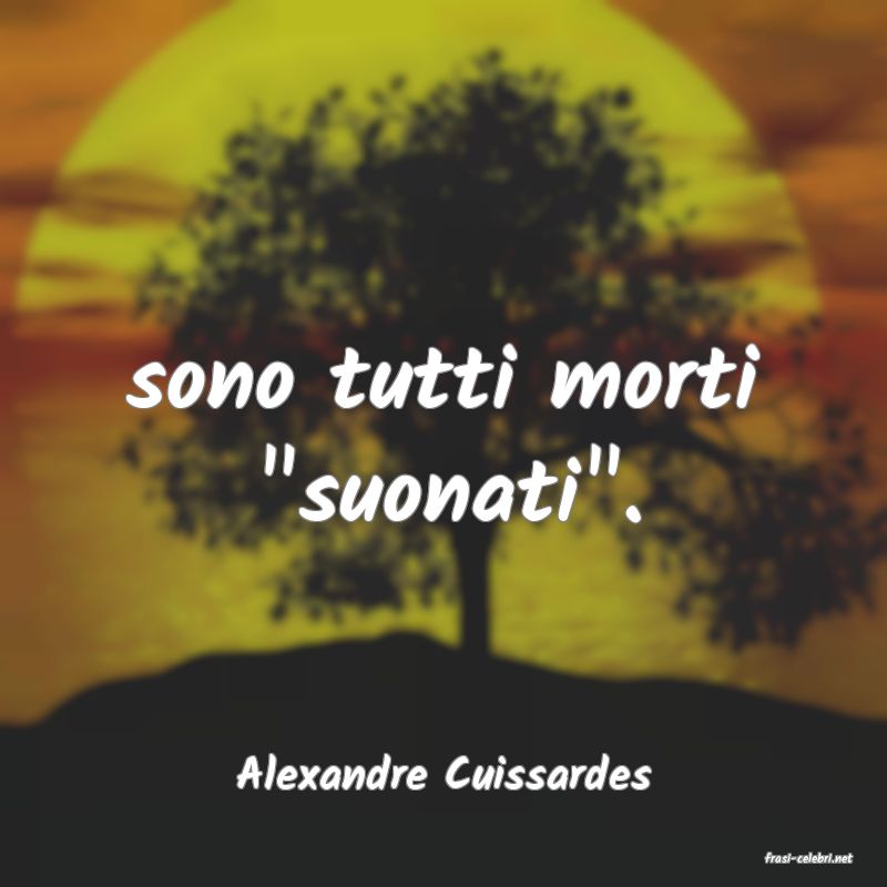 frasi di  Alexandre Cuissardes
