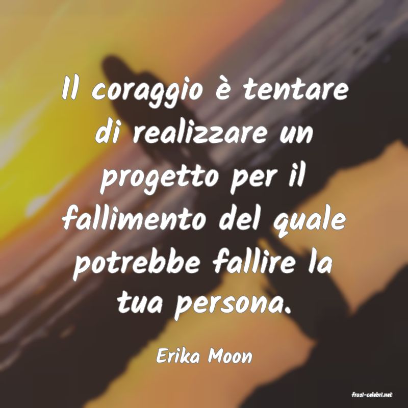 frasi di  Erika Moon

