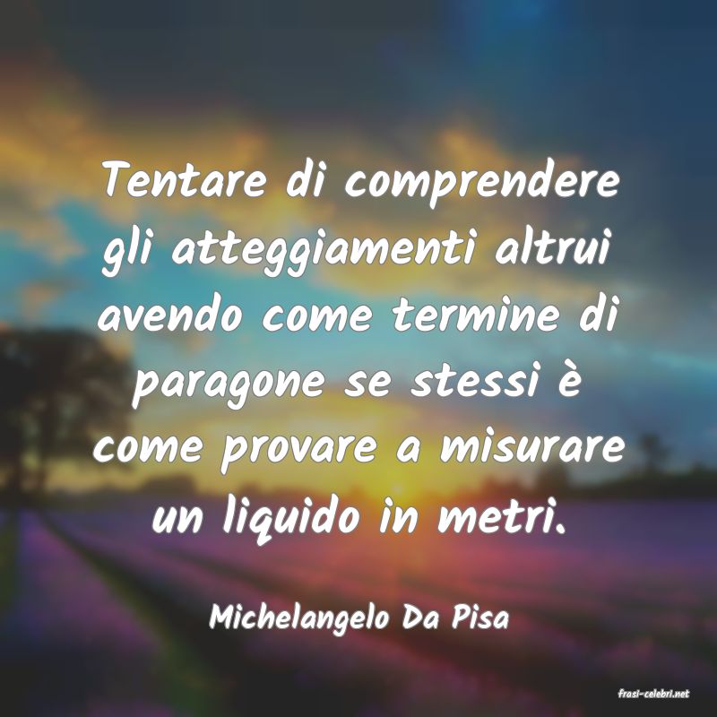 frasi di  Michelangelo Da Pisa
