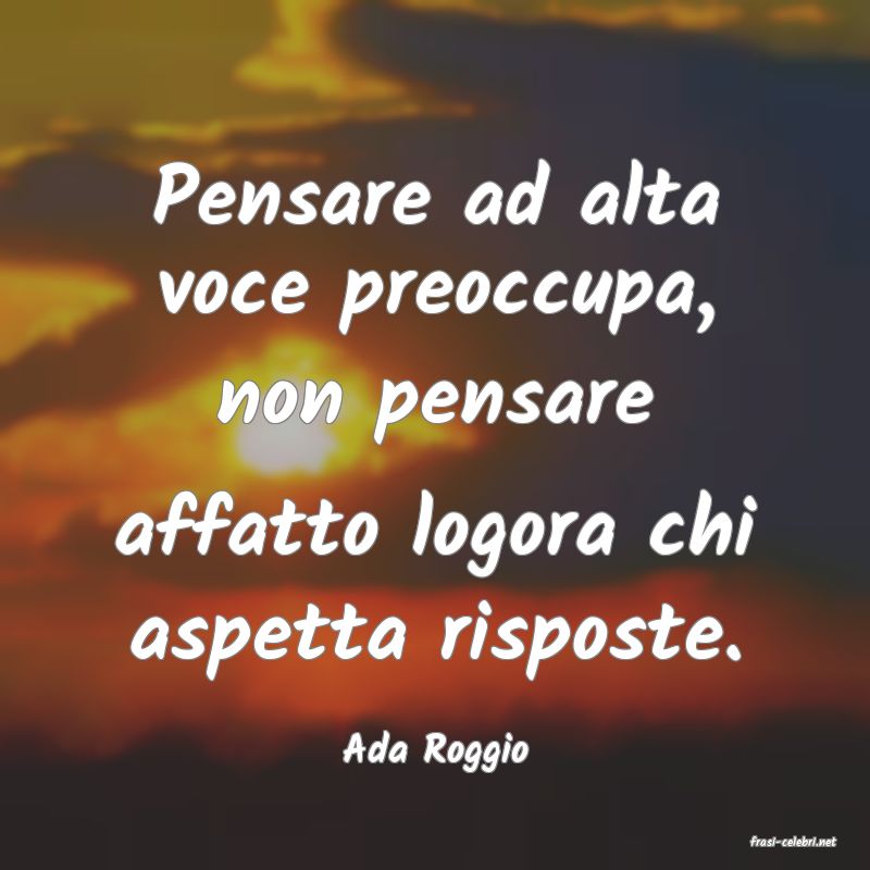 frasi di  Ada Roggio
