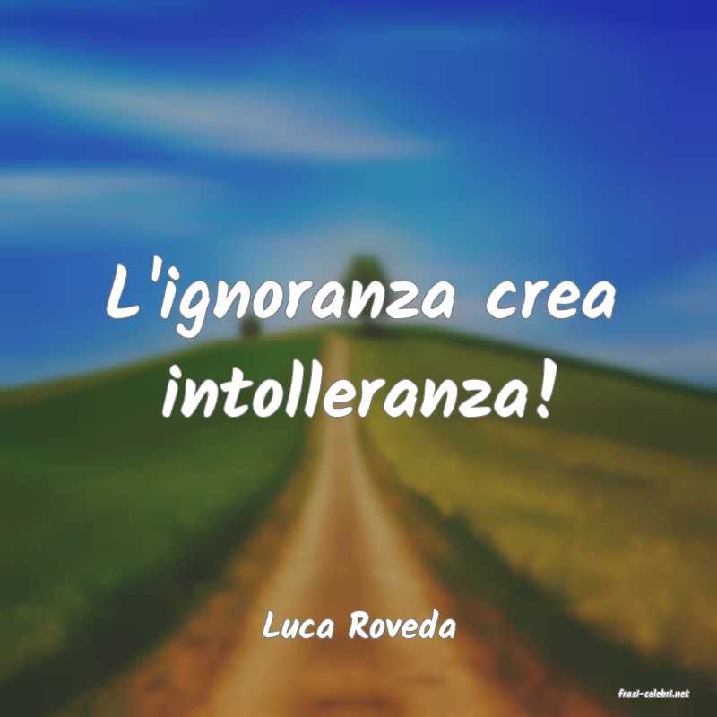 frasi di  Luca Roveda
