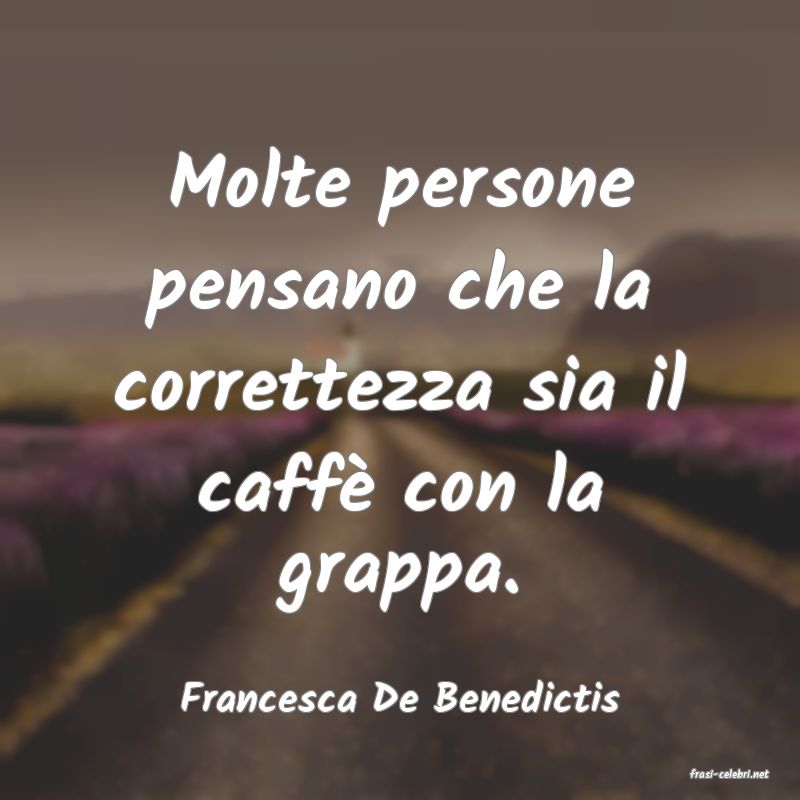 frasi di  Francesca De Benedictis
