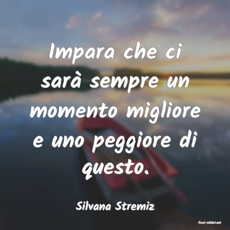 frasi di Silvana Stremiz