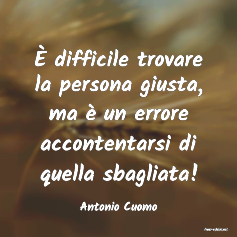 frasi di  Antonio Cuomo
