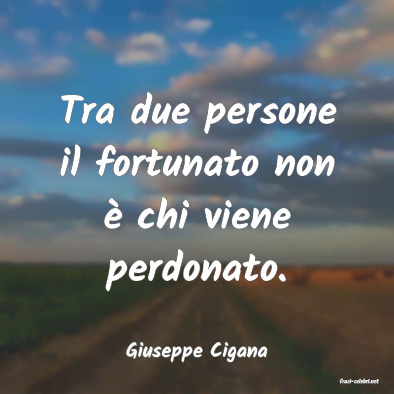 frasi di Giuseppe Cigana