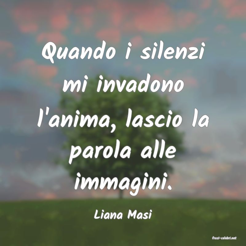 frasi di  Liana Masi
