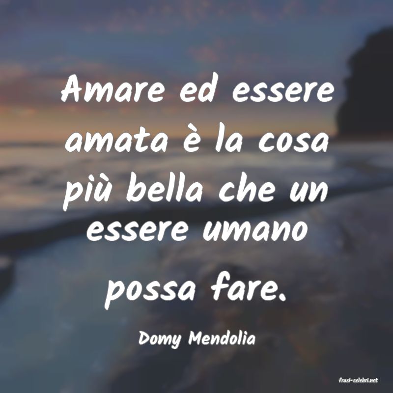 frasi di  Domy Mendolia
