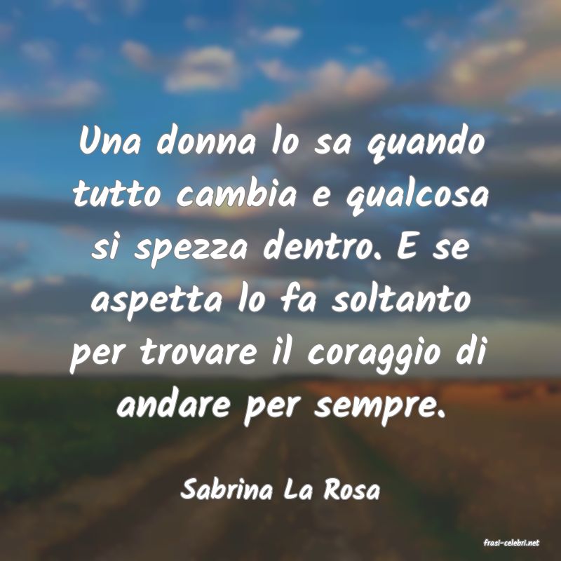 frasi di  Sabrina La Rosa
