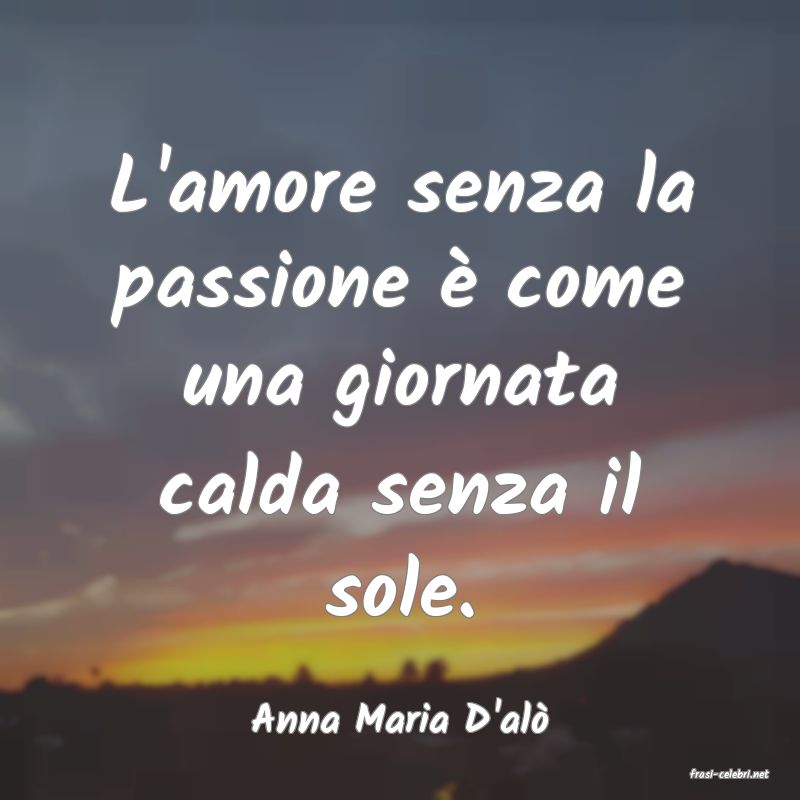 frasi di Anna Maria D'al