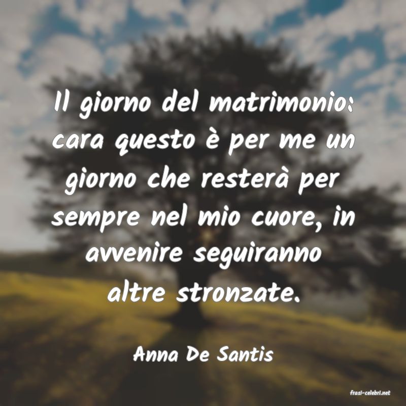 frasi di  Anna De Santis
