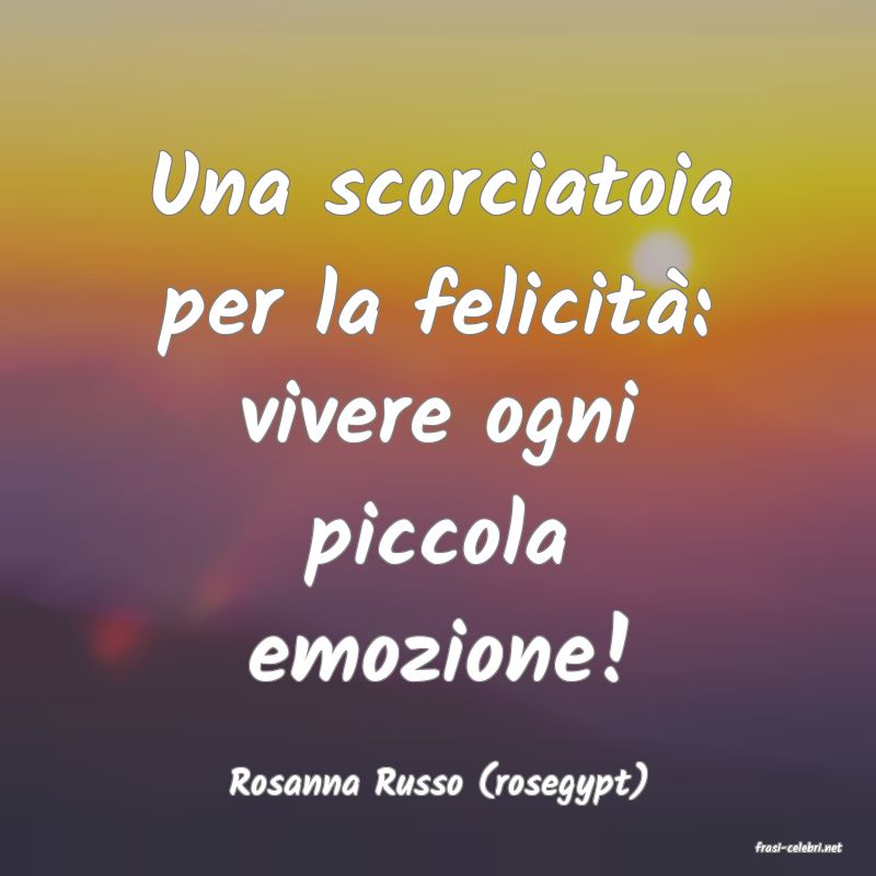 frasi di Rosanna Russo (rosegypt)