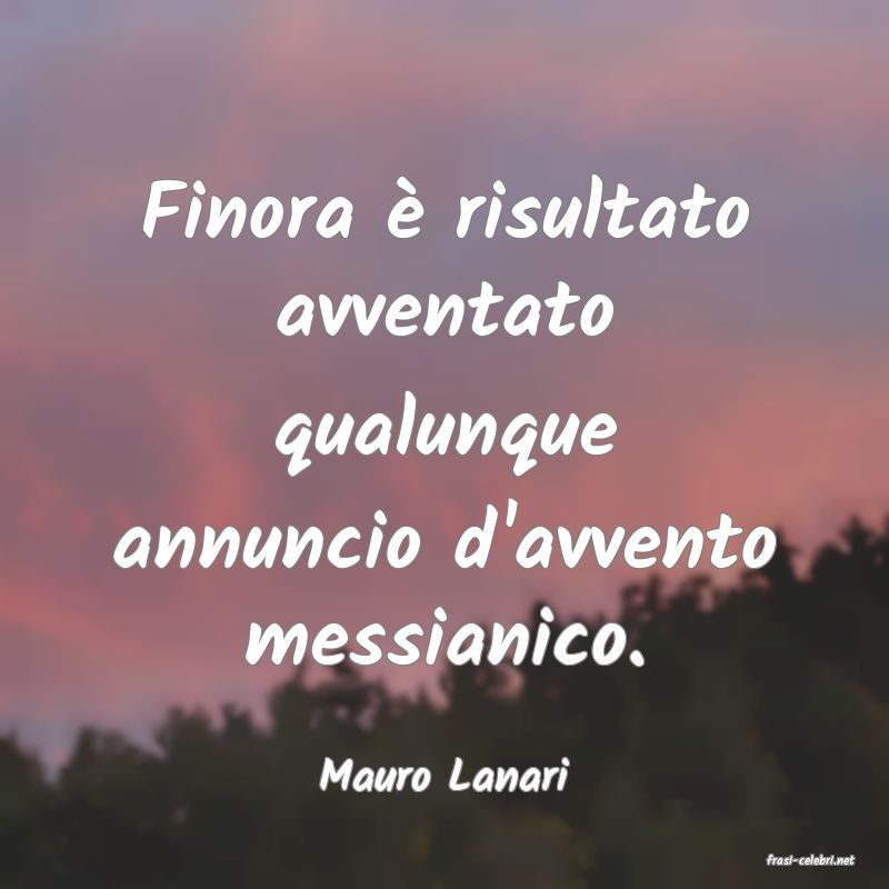 frasi di  Mauro Lanari
