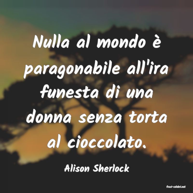 frasi di  Alison Sherlock
