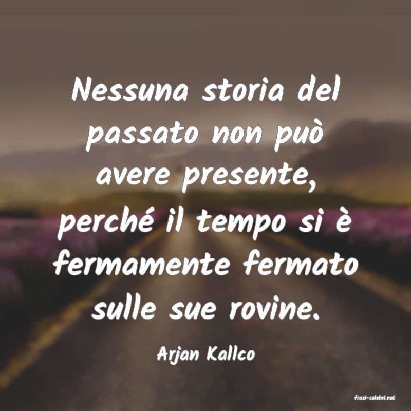 frasi di  Arjan Kallco
