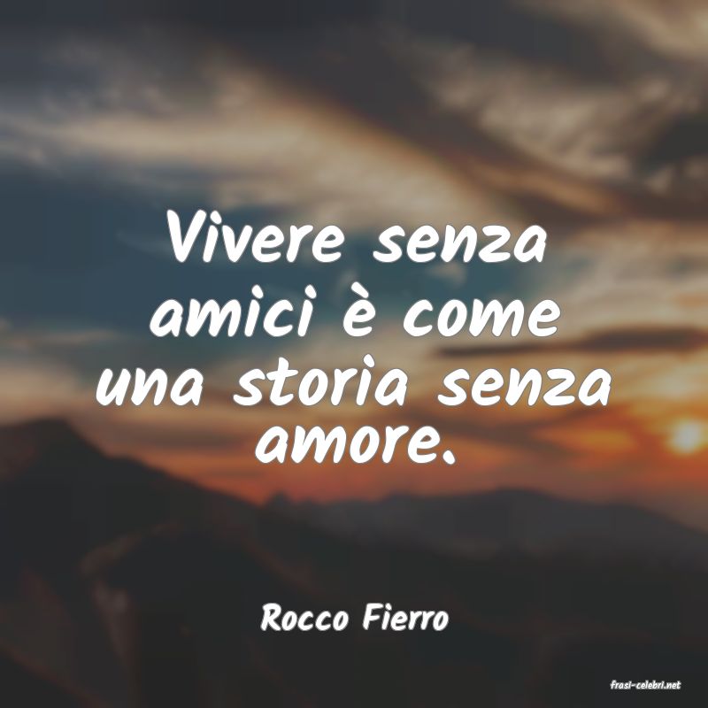 frasi di  Rocco Fierro
