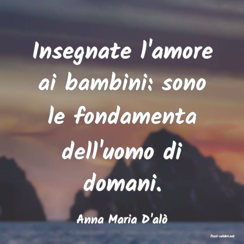 frasi di Anna Maria D'al