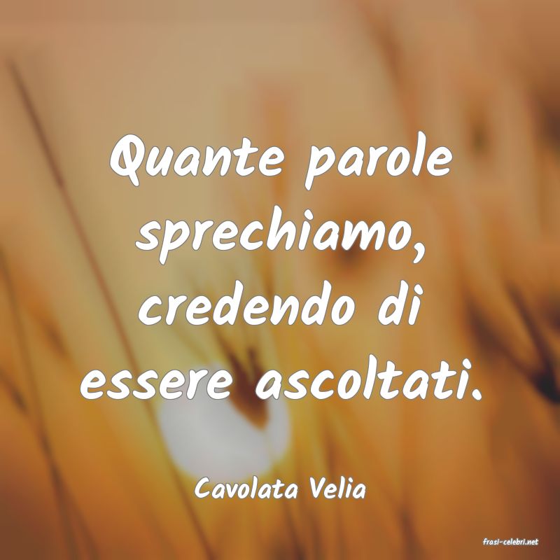 frasi di  Cavolata Velia
