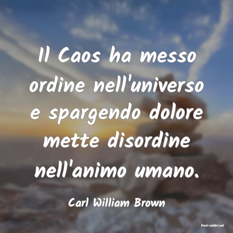 frasi di  Carl William Brown

