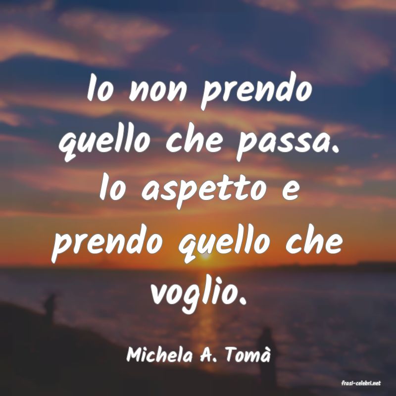 frasi di Michela A. Tom