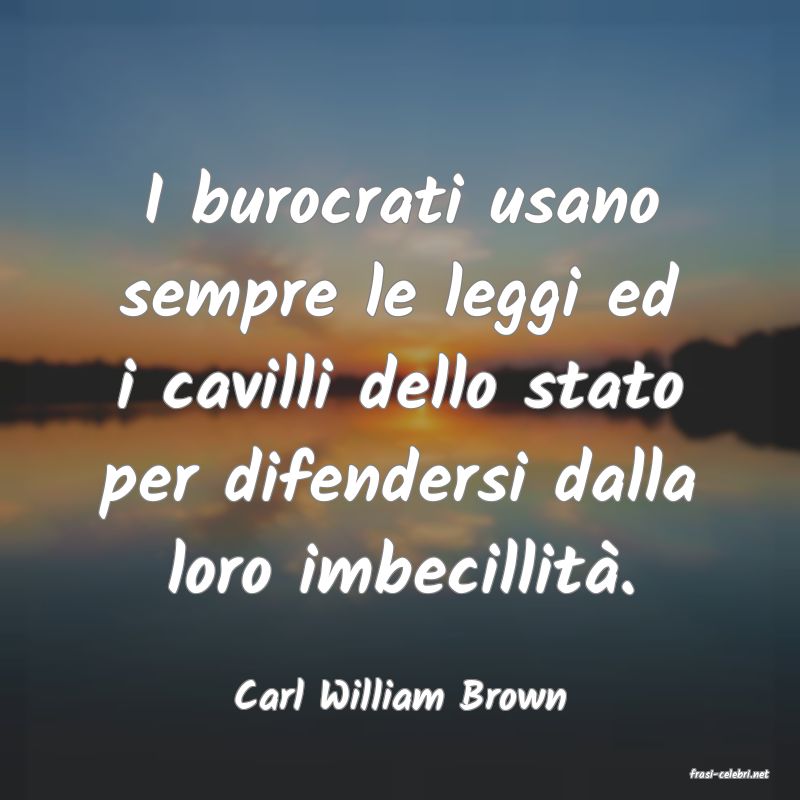 frasi di  Carl William Brown
