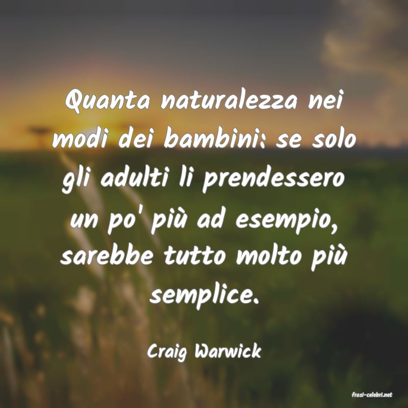 frasi di  Craig Warwick
