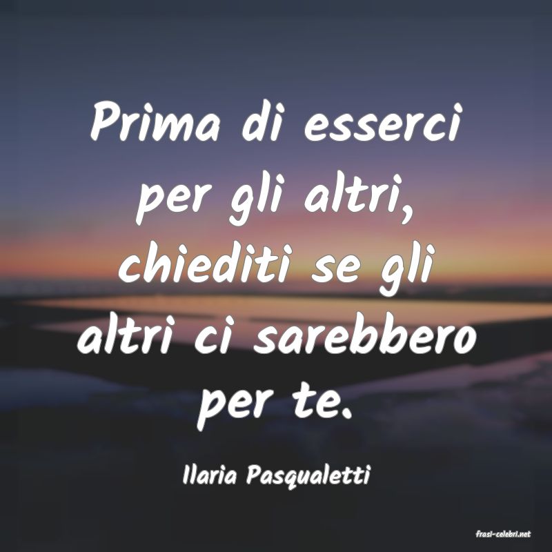 frasi di  Ilaria Pasqualetti
