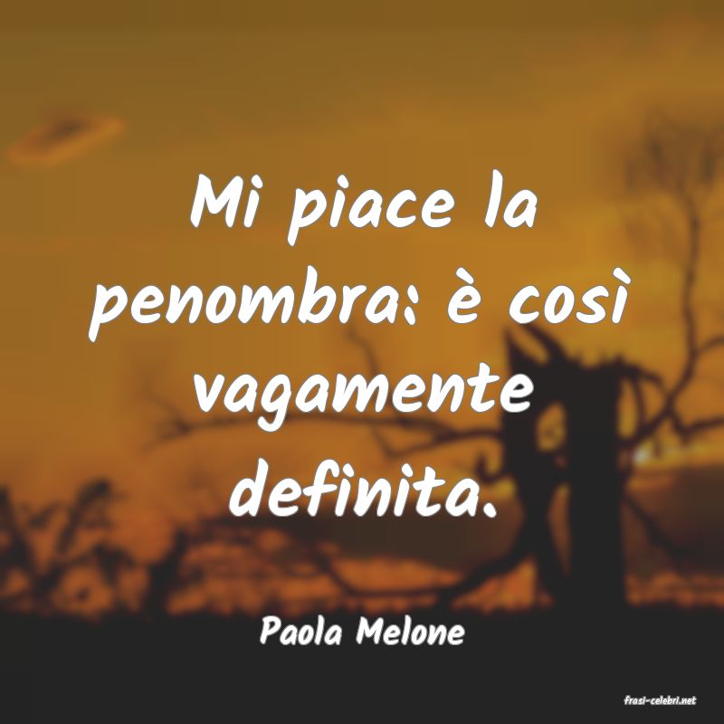frasi di  Paola Melone
