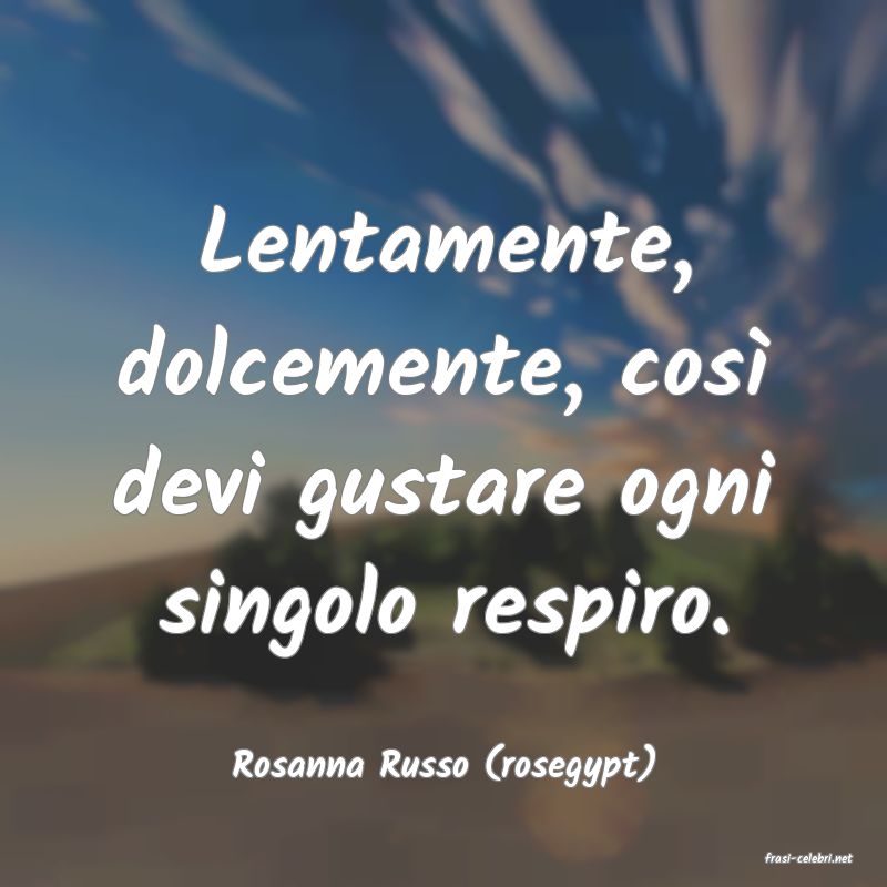 frasi di  Rosanna Russo (rosegypt)
