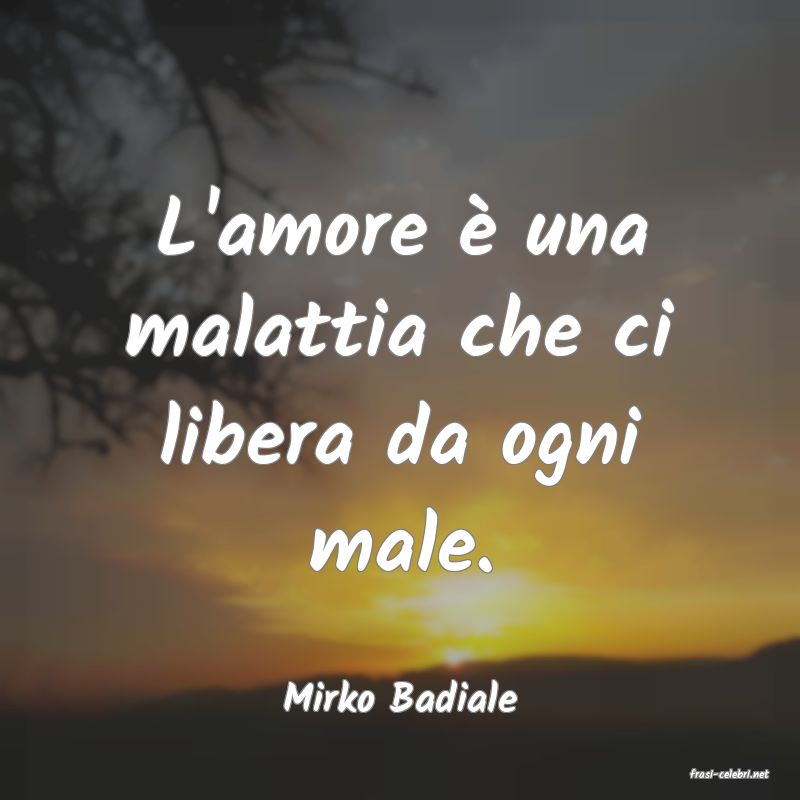 frasi di  Mirko Badiale
