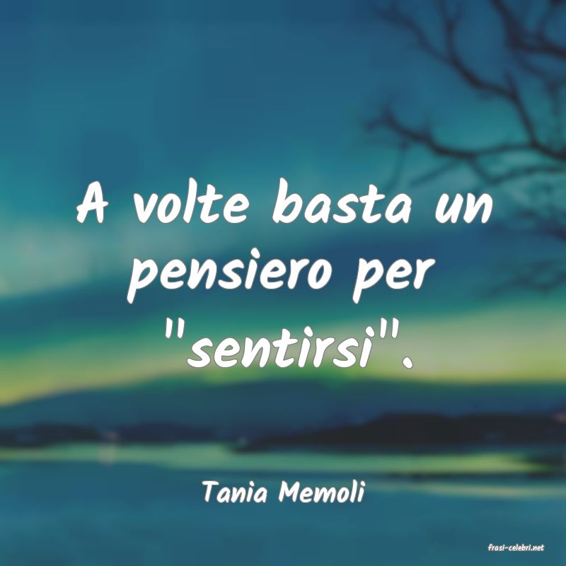frasi di  Tania Memoli
