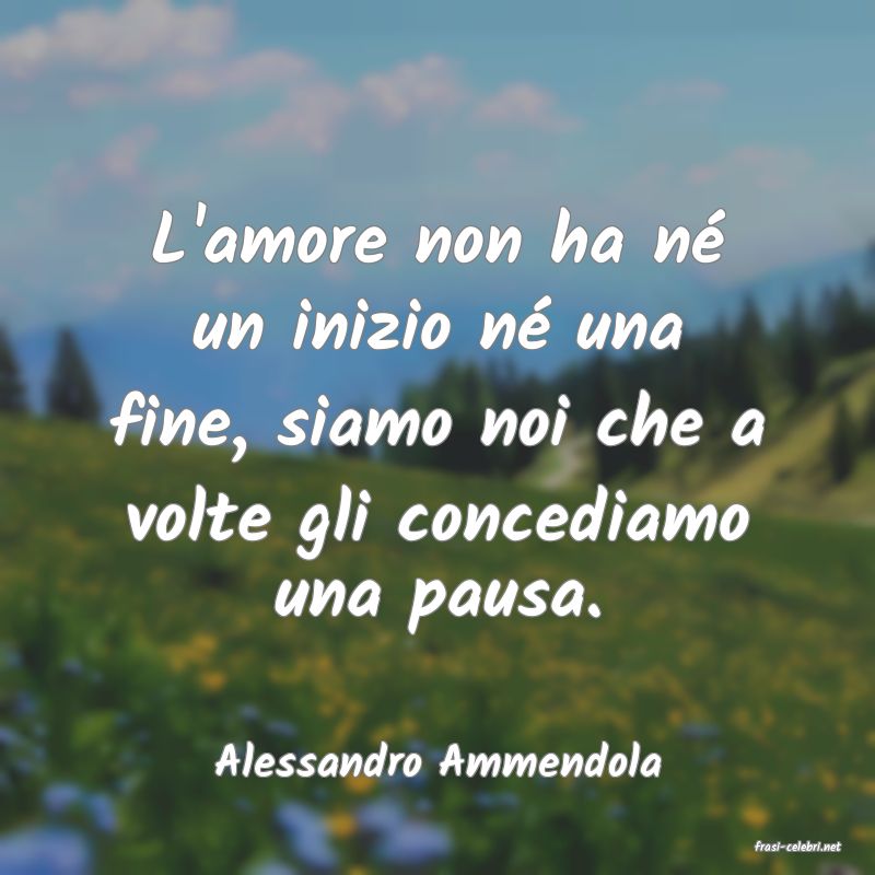 frasi di  Alessandro Ammendola

