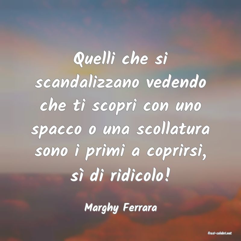 frasi di  Marghy Ferrara
