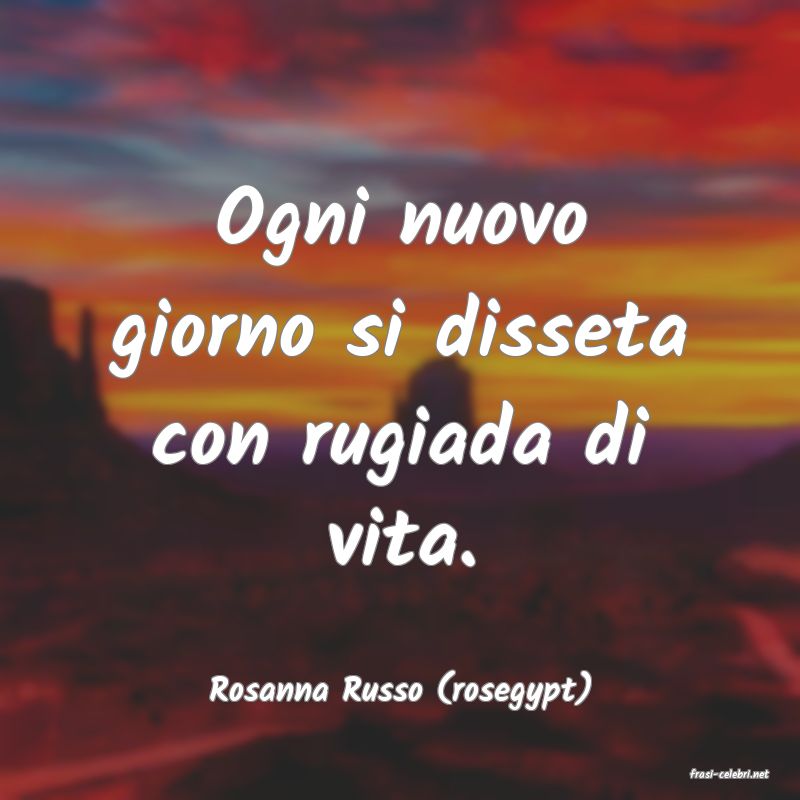 frasi di  Rosanna Russo (rosegypt)
