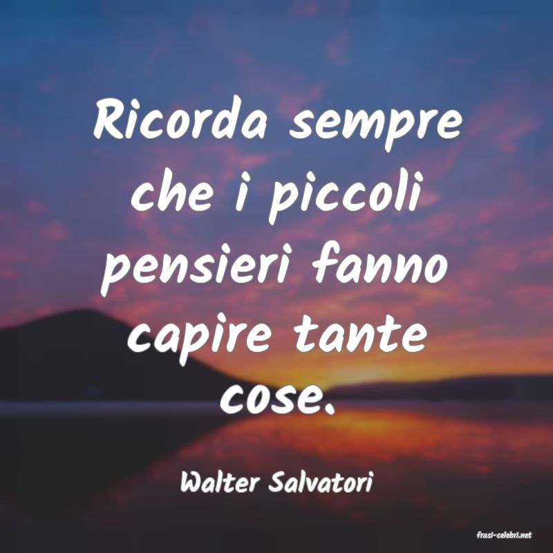 frasi di  Walter Salvatori
