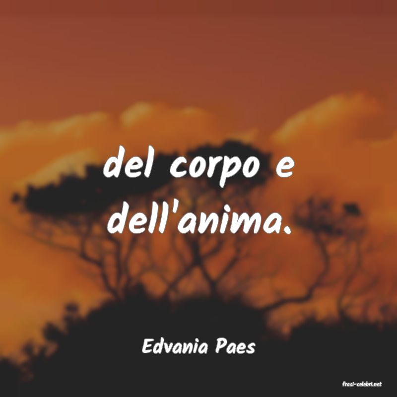 frasi di  Edvania Paes
