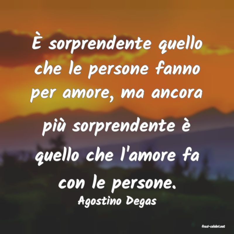 frasi di  Agostino Degas
